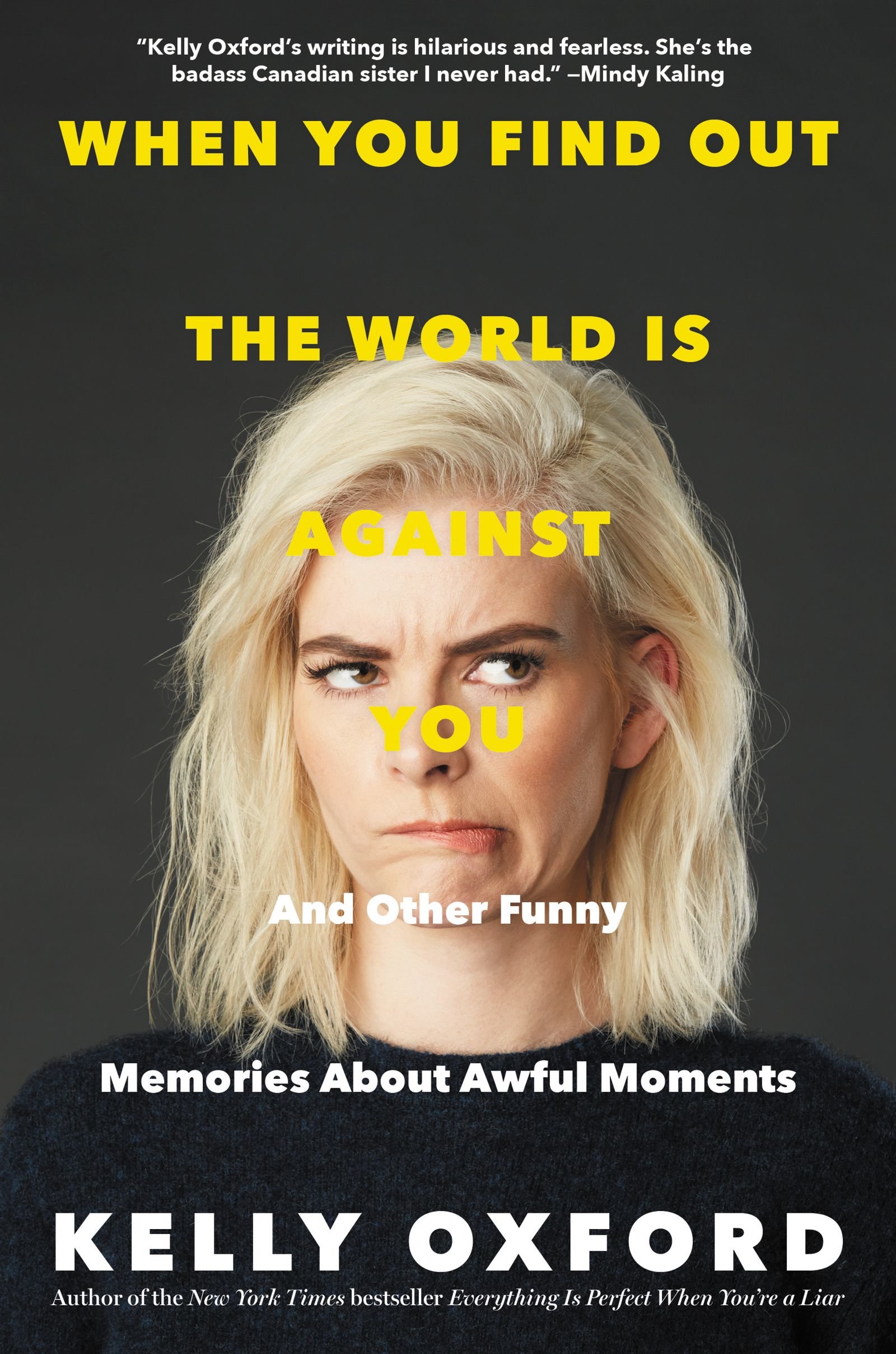 

Kelly Oxford: When You Find Out the World Is Against You: And Other Funny Memories About Awful Moments