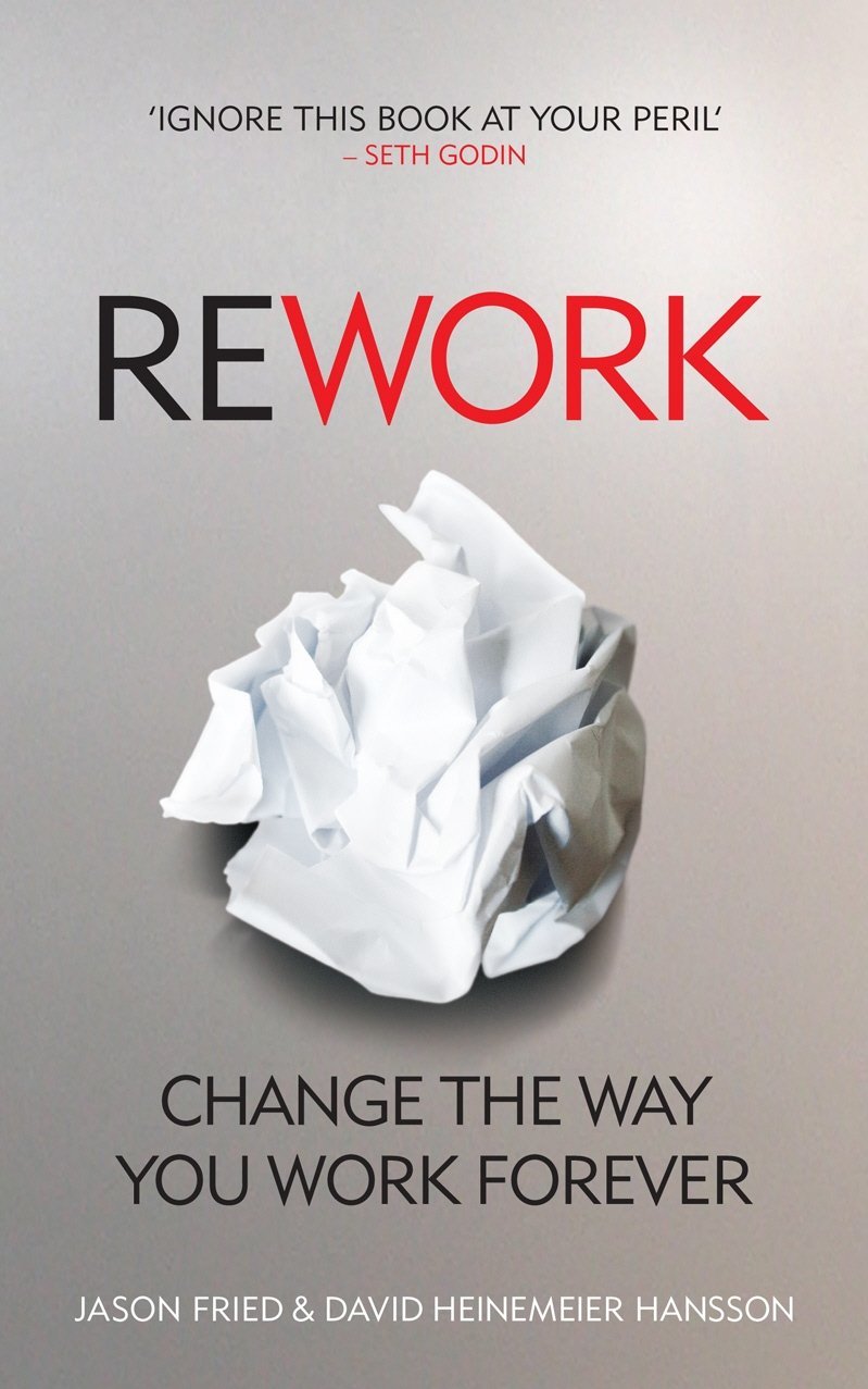 

David Heinemeier Hansson, Jason Fried: ReWork. Change the Way You Work Forever