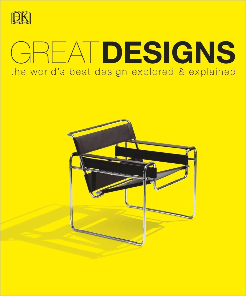 

Great Designs. The World's Best Design Explored and Explained